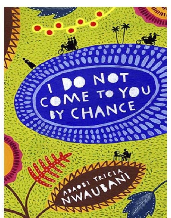 I Do Not Come to You by Chance - Adaobi Tricia Nwaubani.jpg